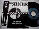 THE SELECTER   THE WHISPER/ TRAIN TO SKAVILLE ** 1980 France CHRYSALIS 7