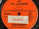 SLIM DUSTY My Pal Alcohol - w/ BANNED radio sticker label - COLUMBIA