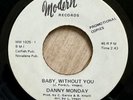 DANNY MONDAY - Baby Without You - MODERN - 60's NORTHERN SOUL 45 - 70's RE