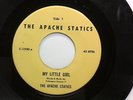THE APACHE STATIC, SUPER RARE , GARAGE ROCKERS ' MY LITTLE GIRL B/W I NEED YOUR'