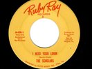 GARAGE-SCHOLARS-I NEED YOUR LOVIN/PLEASE PLEASE-RUBY RAY 1