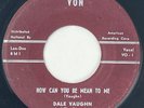 DALE VAUGHN How Can You be Mean to Me Von Rockabilly RARE 45 HEAR