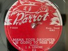 JB LENORE Lenoir Parrot 814 78 RPM 10” Mama Your Daughter Is Going To Miss Me E-