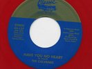 CALVANES  45  *  HAVE YOU NO HEART     *  VG++  * ORIG