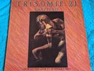 Trisomy 21 - Chapter IV   Le Je-Ne-Know-Quoi et Le Almost Nothing   1986 LP