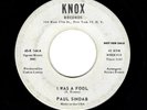 NORTHERN SOUL-PAUL SINDAB-I WAS A FOOL/YEAH, I NEVER KNEW-KNOX 144