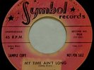 SLEEPY KING My Time Ain't Long b/w Begging Symbol Records Sample 45 Playgraded