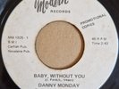 DANNY MONDAY - Baby Without You - MODERN - 60's NORTHERN SOUL 45 - 70's RE