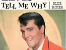 Elvis Presley - Tell Me Why / Blue River 7