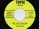 Northern Soul 45 - Tropics - Hey You Little Girl - Topic VG+
