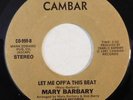 modern soul MARY BARBARY Let Me Off'a This Beat, House Of Love CAMBAR 45 HEAR