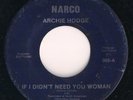 ARCHIE HODGE - IF I DIDN'T NEED YOU WOMAN - NARCO Soul 45 Jackson, Mississippi