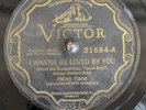 78 rpm Victor 21684 Helen Kane - I Wanna Be Loved By You / .. Anything Wrong...
