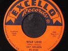 JAY NELSON: wild love / to you my darlin' EXCELLO 7