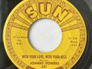 JOHNNY POWERS – With Your Love, With Your Kiss / Be Mine, All Mine, ORIG SUN 327