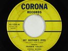 Pop 45 - Frankie Valley (Frankie Valli) - My Mother's Eyes - Corona - rare 1st