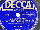 INK SPOTS  I DON'T WANT TO SET THE WORLD ON FIRE / HEY DOC    DECCA 78 RPM  3987