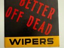 Wipers Better Off Dead 7