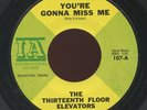HEAR- Rare Garage 45- The 13th Floor Elevators - You're Gonna Miss Me - IA # 107