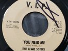 THE LEWIS SISTERS: YOU NEED ME; 1965 V.I.P. 25024- NORTHERN SOUL 45 RPM