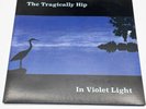 THE TRAGICALLY HIP - In Violet Light Vinyl 2017 Like New Condition