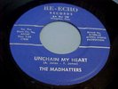 THE MADHATTERS - UNCHAIN MY  HEART / THAT KIND OF GIRL - NM VINYL & EX AUDIO