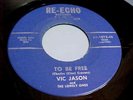 VIC JASON & THE LONELY ONES - TO BE FREE / HOME AGAIN - NM VINYL & EX AUDIO