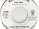 Paul Anka - I Can't Help Loving You / Can't Get Along Very Well Without Her (7