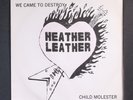 HEATHER LEATHER: we came to destroy / child molester NOT ON LABEL 7