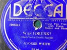 Was I Drunk?    Georgie White Decca 78 rpm, / Second Hand Woman 7216