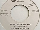 Danny Monday   **  Baby , Without You  **     Northern Soul 45  **  Exc