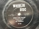 78 rpm WHIRLIN DISC W-100 THE CHANNELS CLOSER YOU ARE / NOW YOU KNOW DOO WOP