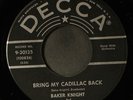 BAKER KNIGHT: bring my cadillac back / i cried DECCA 7