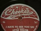 Little Walter, I Hate To See You Go. Too Late.  VG + Or Better