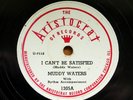 Muddy Waters 78 rpm Aristocrat 1305 I Can't Be Satisfied/I Feel Like Going Home